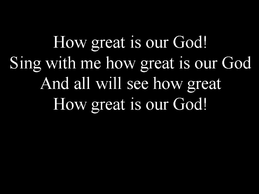 How great is our God! Sing with me how great is our God And